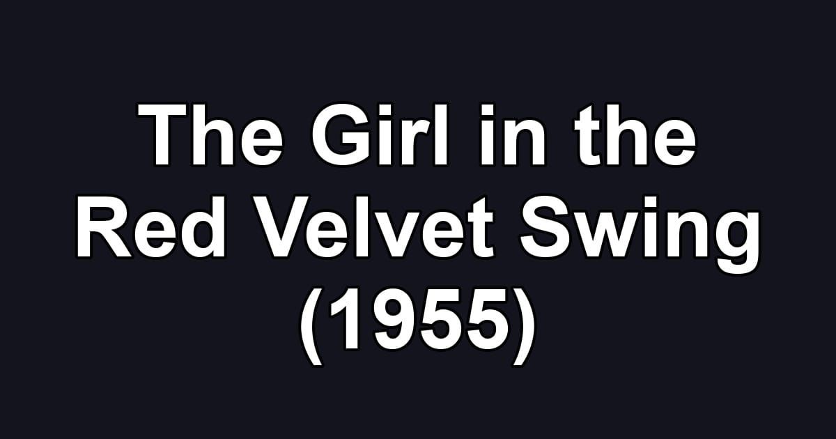 The Girl in the Red Velvet Swing (1955)