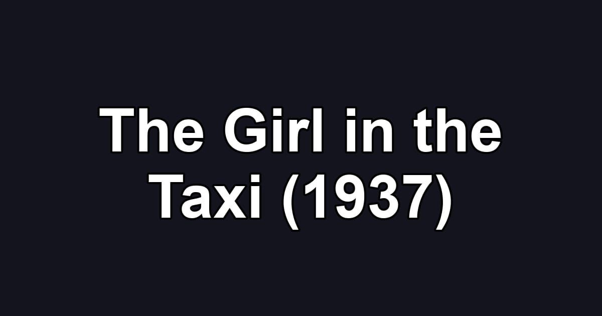 The Girl in the Taxi (1937)