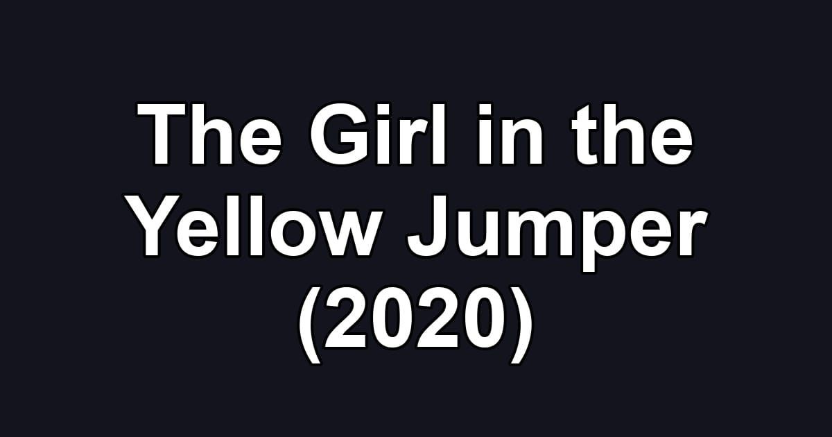 The Girl in the Yellow Jumper (2020)