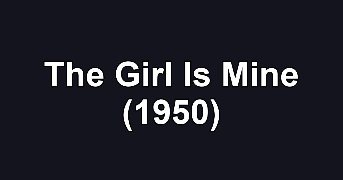 The Girl Is Mine (1950)