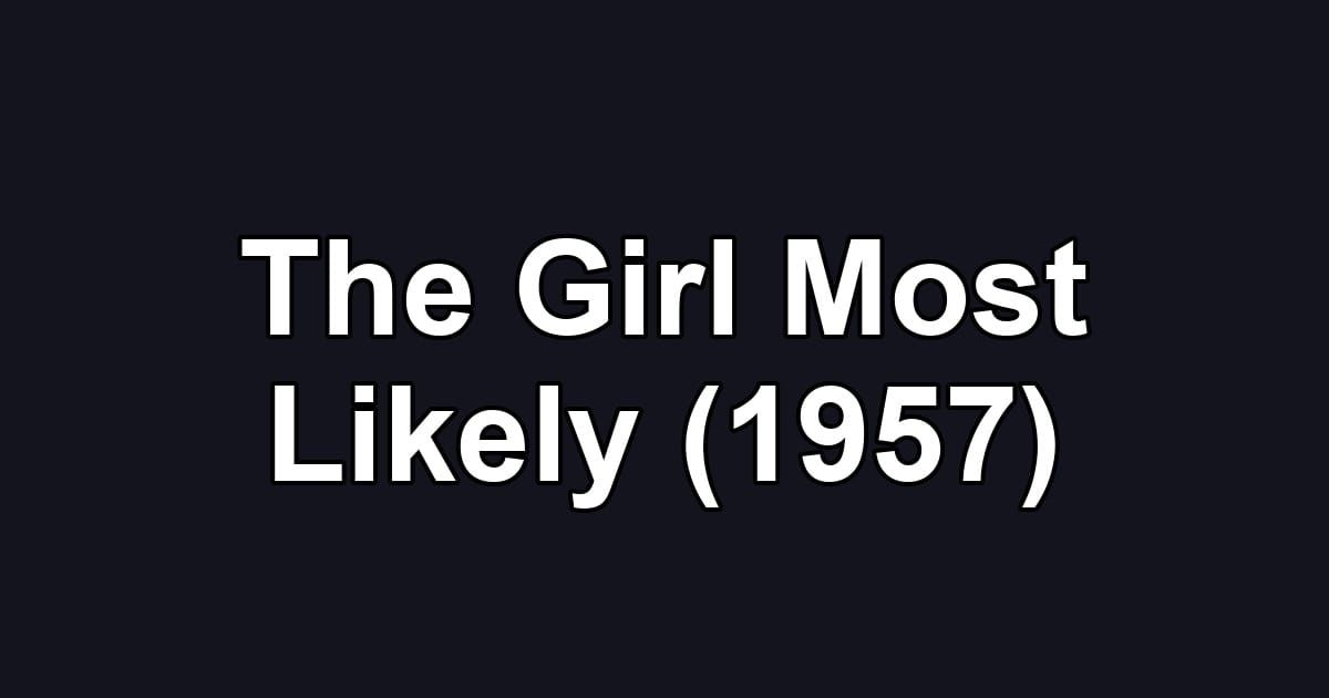 The Girl Most Likely (1957)