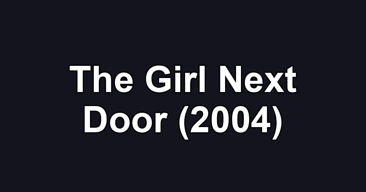 The Girl Next Door (2004)