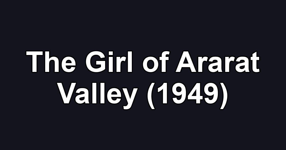 The Girl of Ararat Valley (1949)