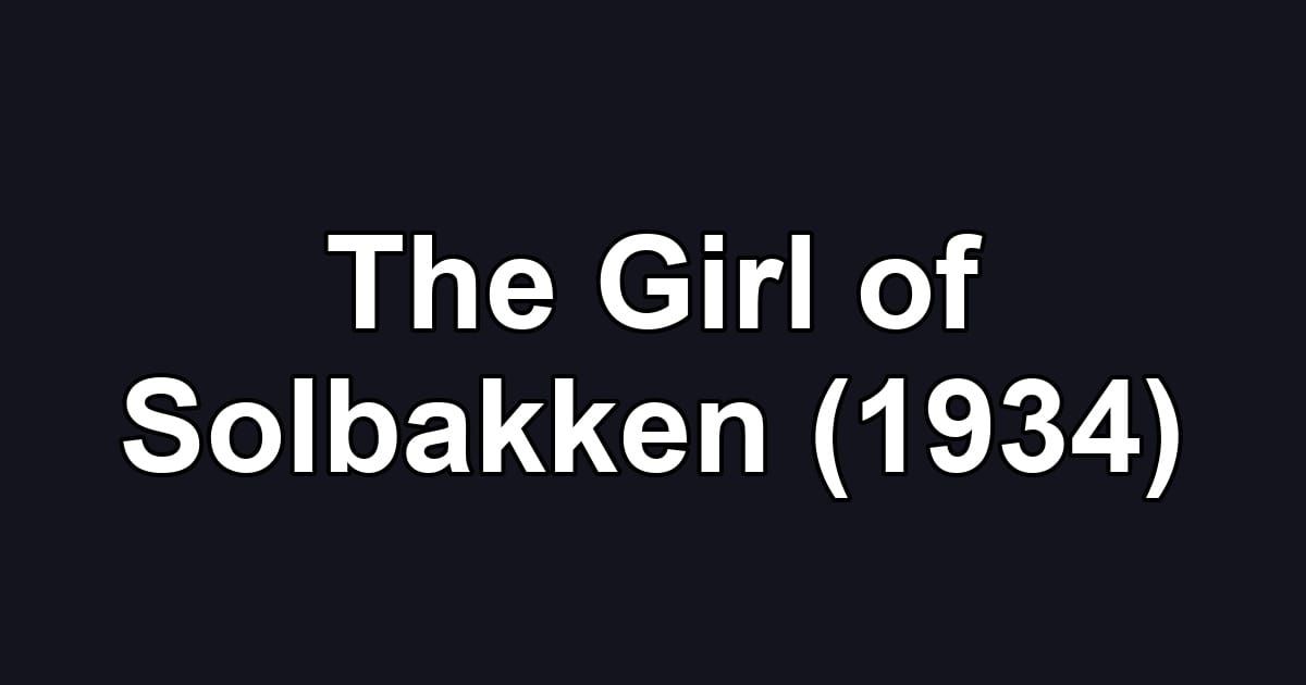 The Girl of Solbakken (1934)