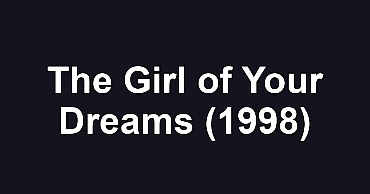 The Girl of Your Dreams (1998)