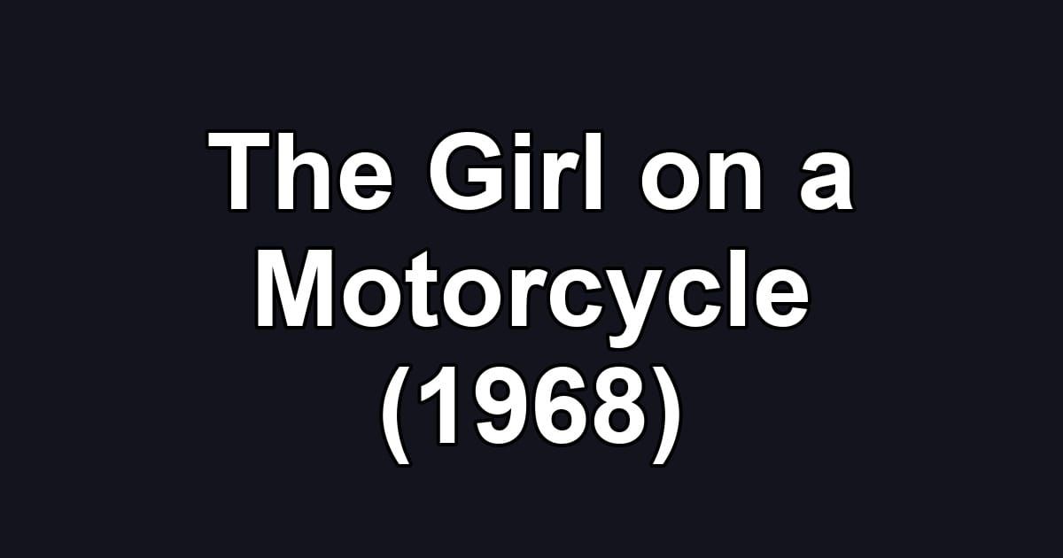 The Girl on a Motorcycle (1968)