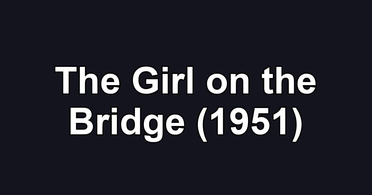 The Girl on the Bridge (1951)