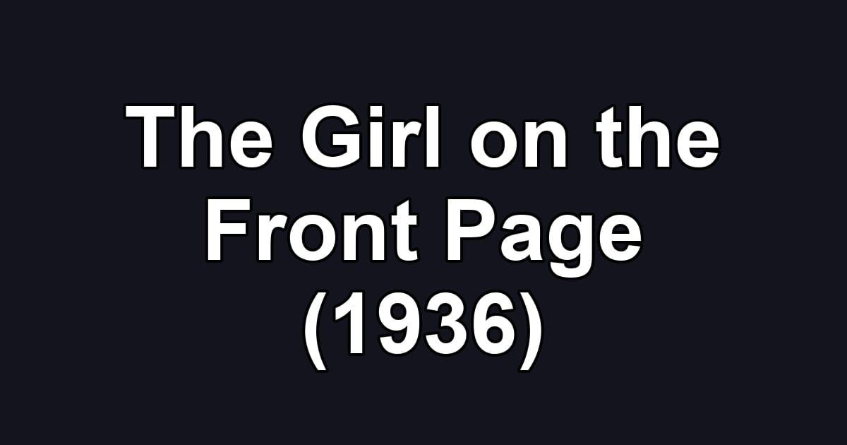 The Girl on the Front Page (1936)