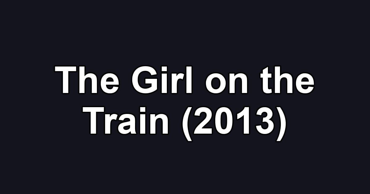 The Girl on the Train (2013)