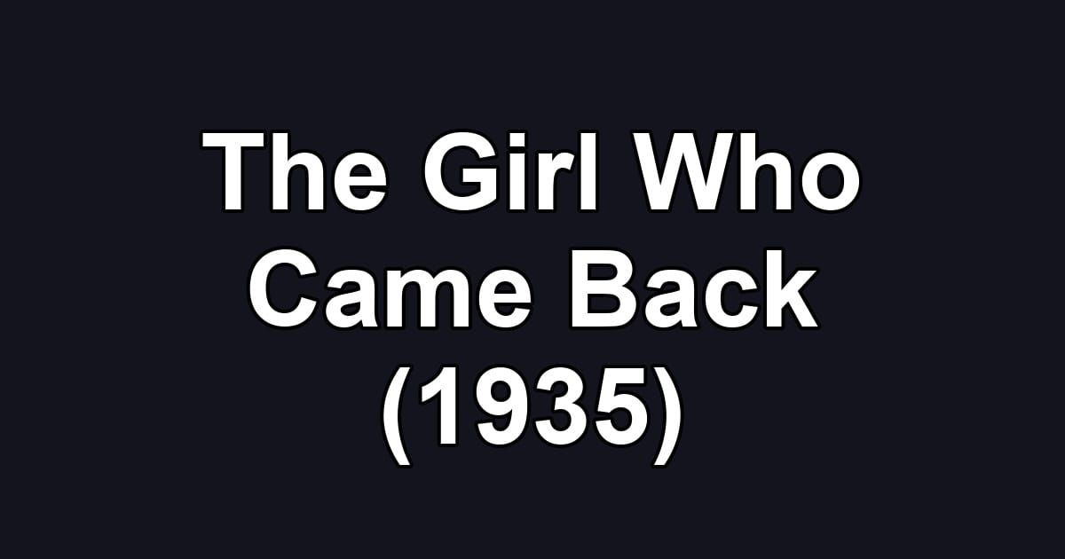 The Girl Who Came Back (1935)