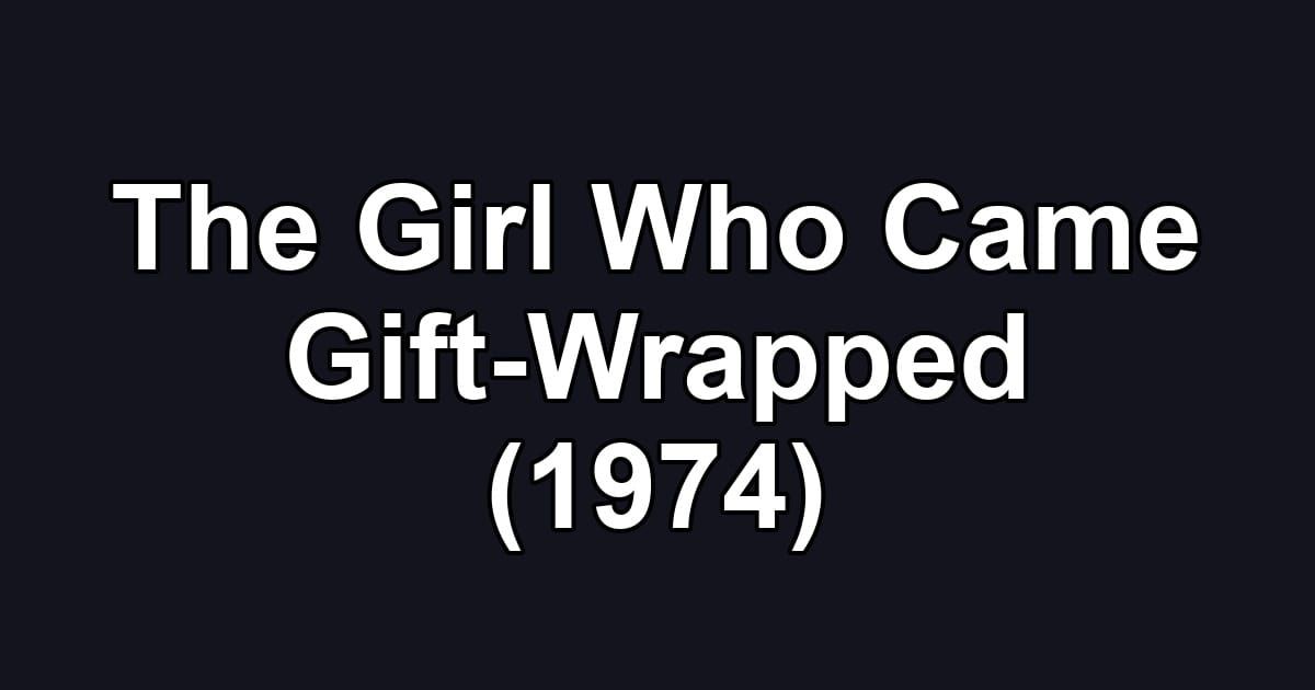 The Girl Who Came Gift-Wrapped (1974)
