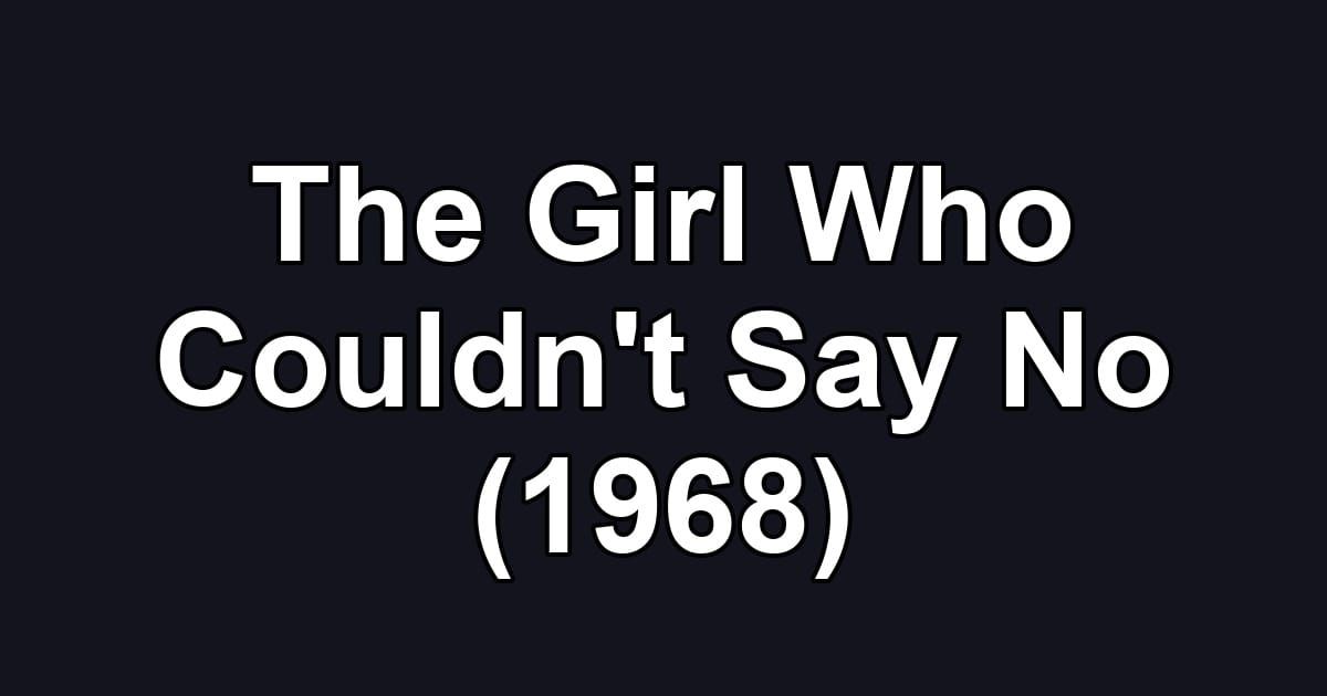 The Girl Who Couldn't Say No (1968)
