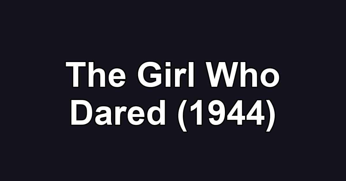 The Girl Who Dared (1944)