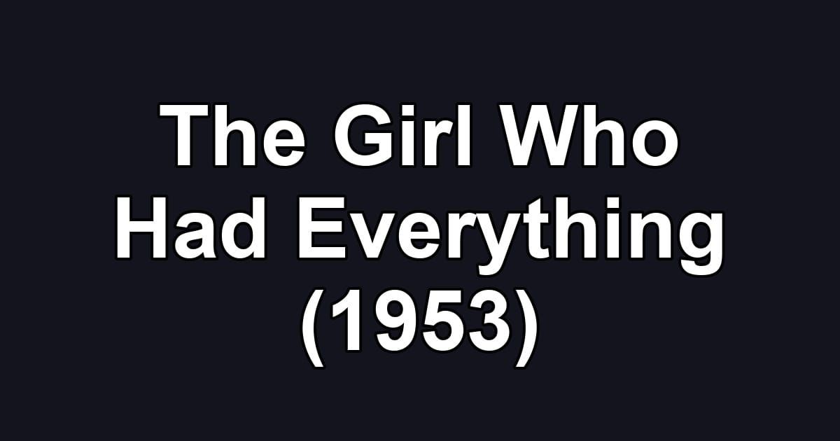 The Girl Who Had Everything (1953)