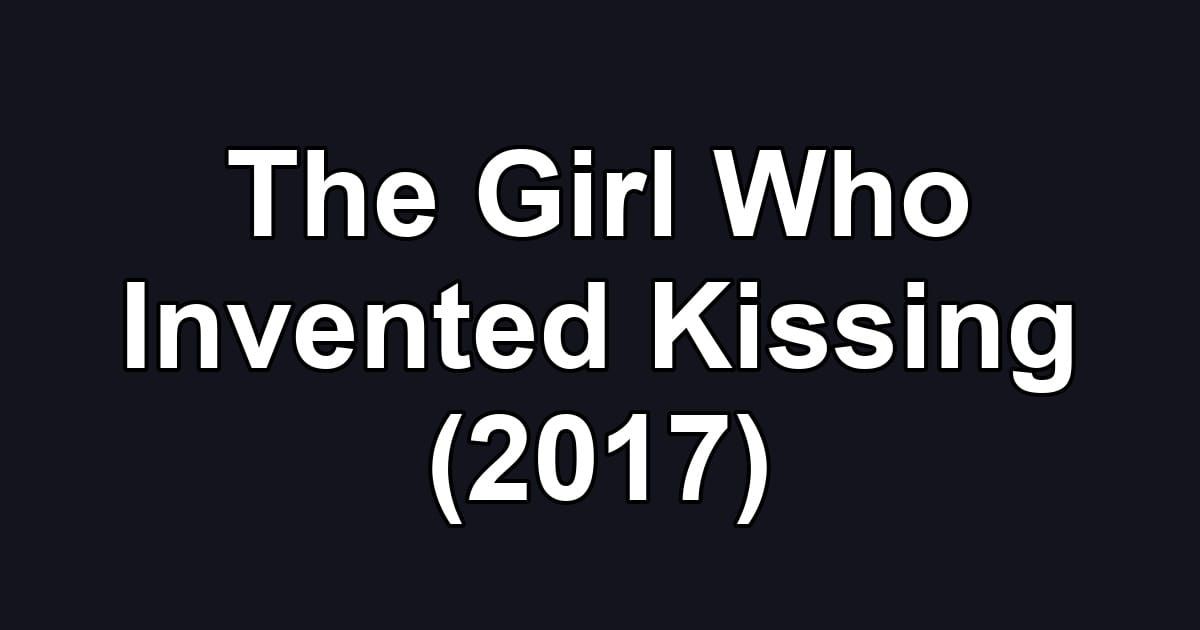 The Girl Who Invented Kissing (2017)
