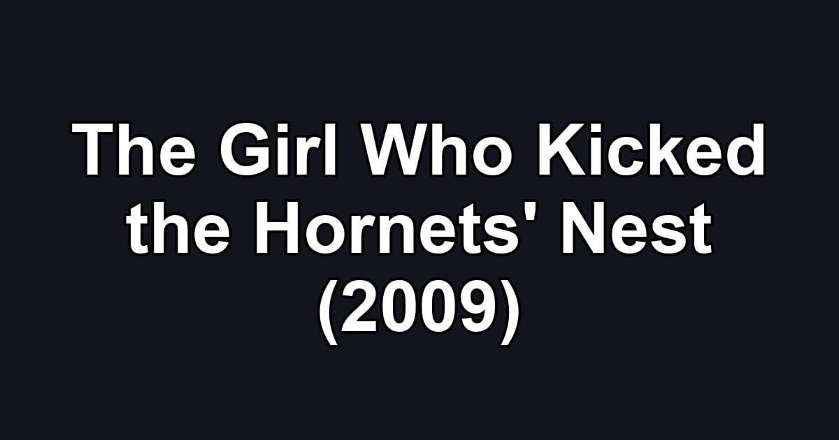 The Girl Who Kicked the Hornets' Nest (2009)