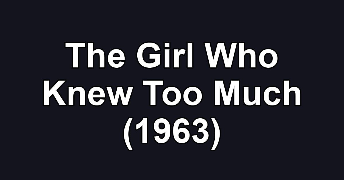 The Girl Who Knew Too Much (1963)