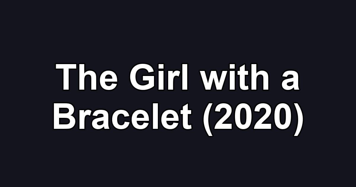 The Girl with a Bracelet (2020)