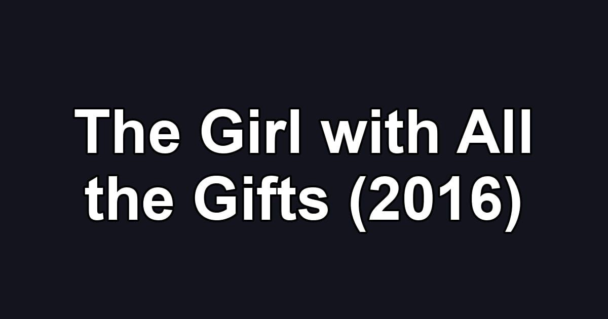 The Girl with All the Gifts (2016)