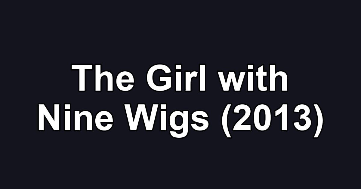 The Girl with Nine Wigs (2013)