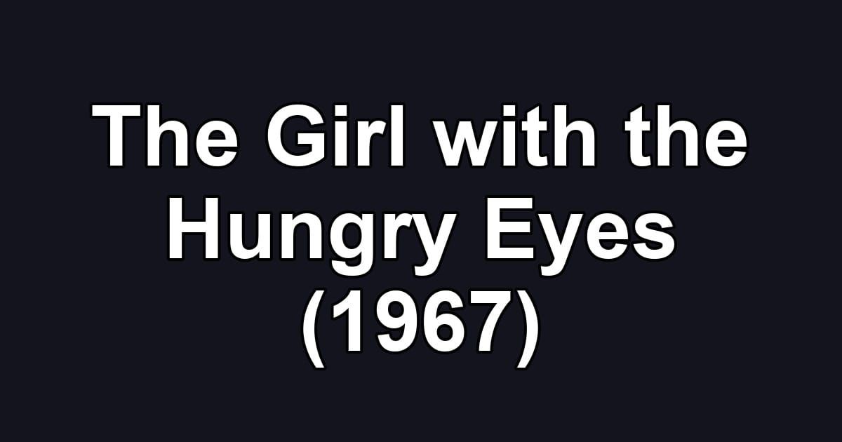 The Girl with the Hungry Eyes (1967)
