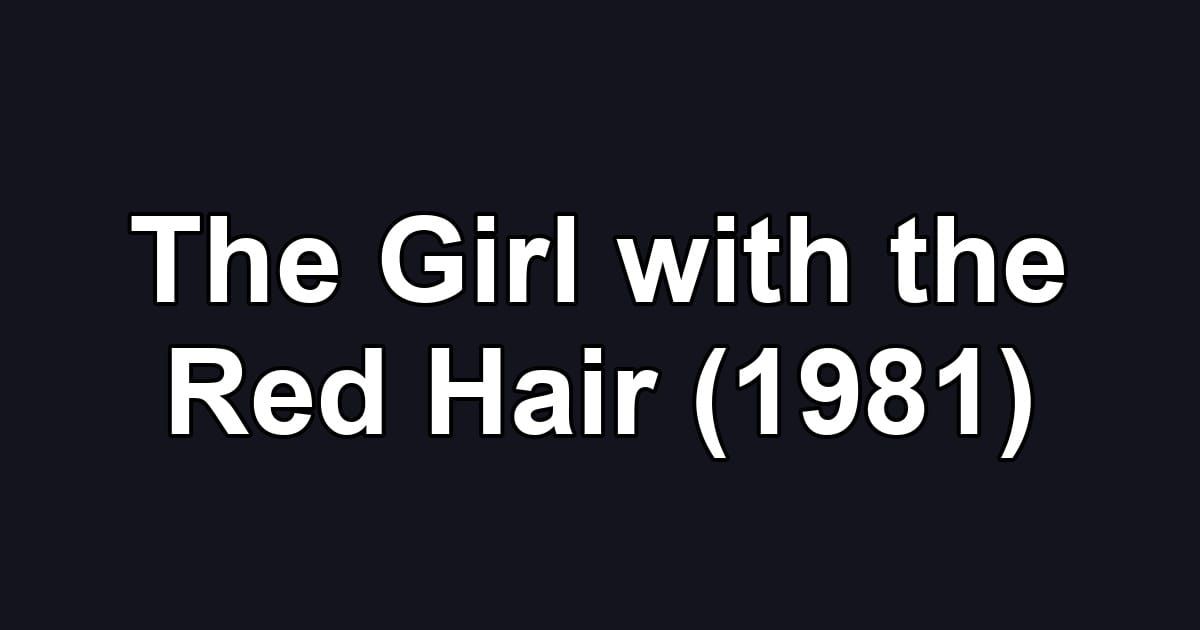 The Girl with the Red Hair (1981)