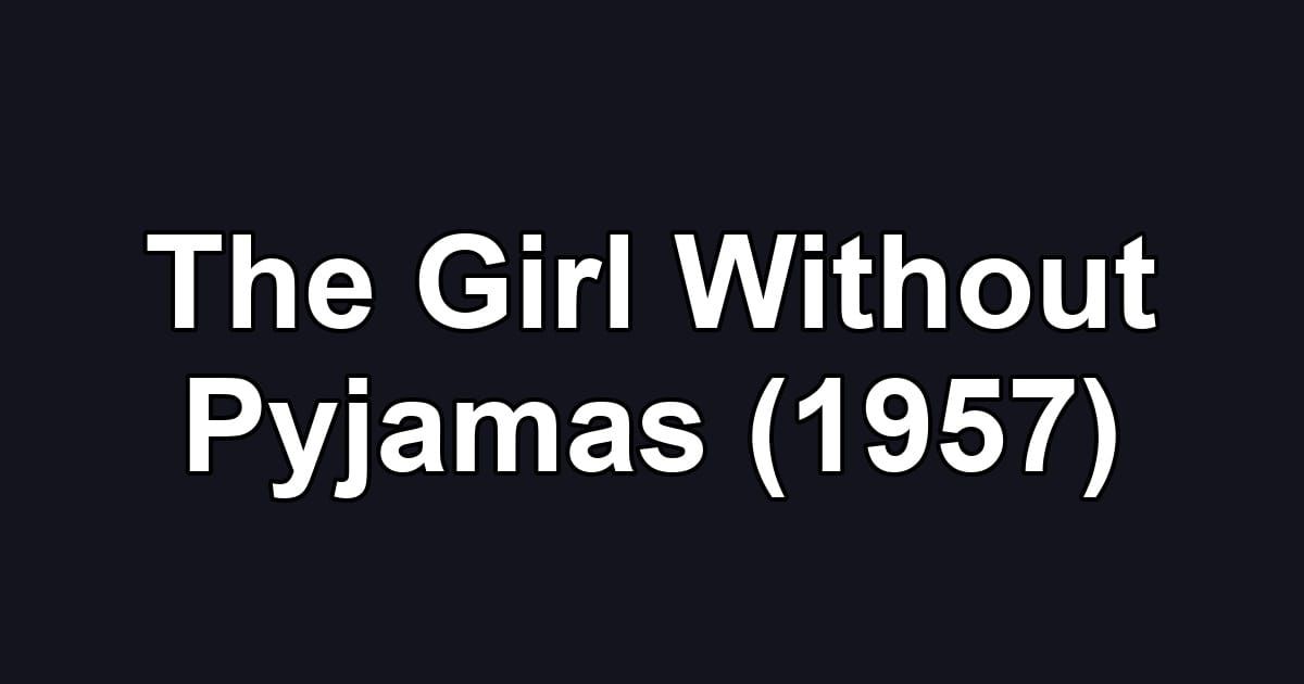 The Girl Without Pyjamas (1957)