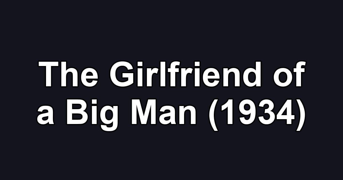 The Girlfriend of a Big Man (1934)