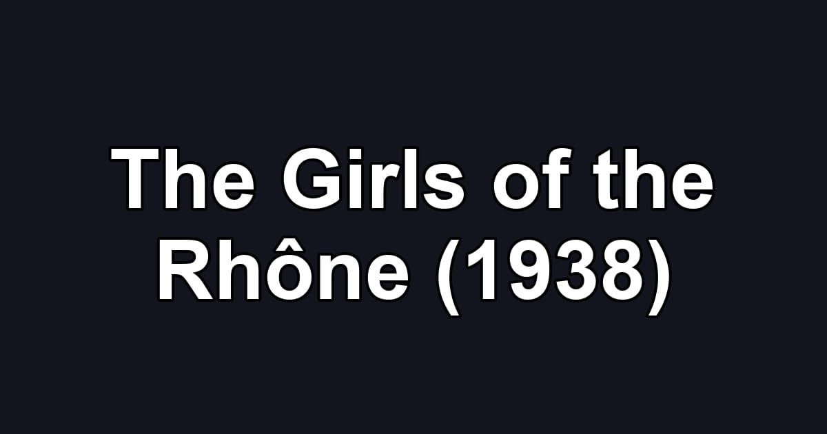 The Girls of the Rhône (1938)
