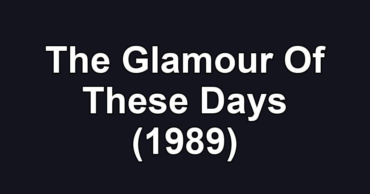 The Glamour Of These Days (1989)