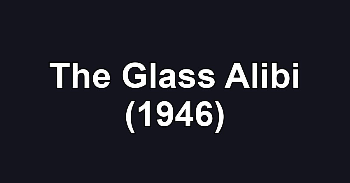 The Glass Alibi (1946)
