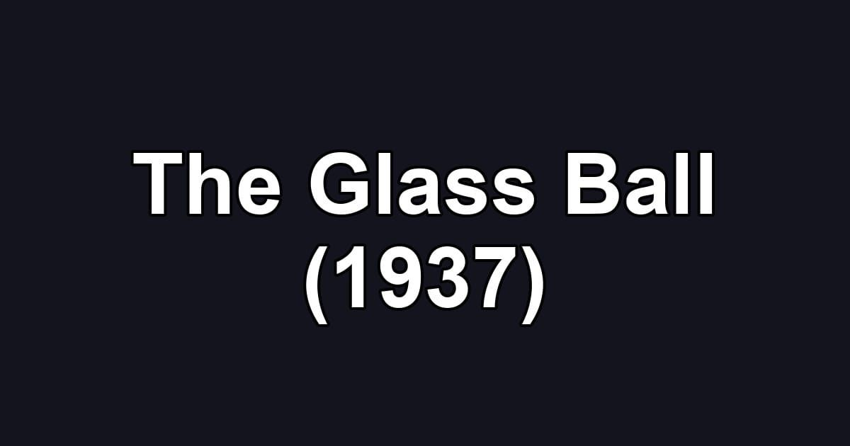 The Glass Ball (1937)