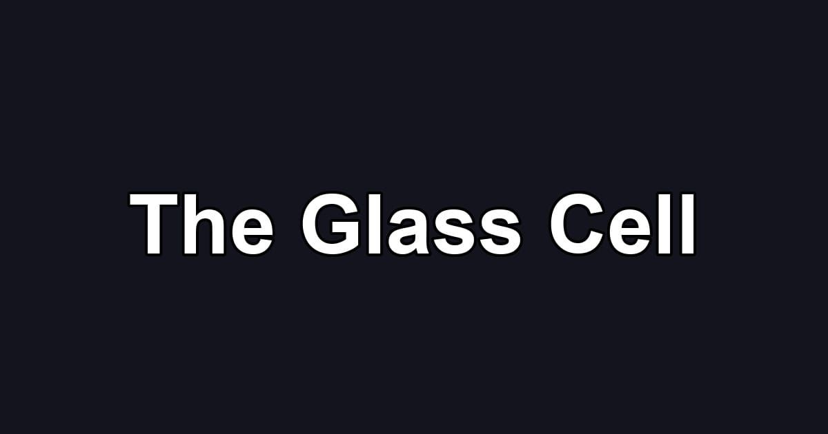 The Glass Cell