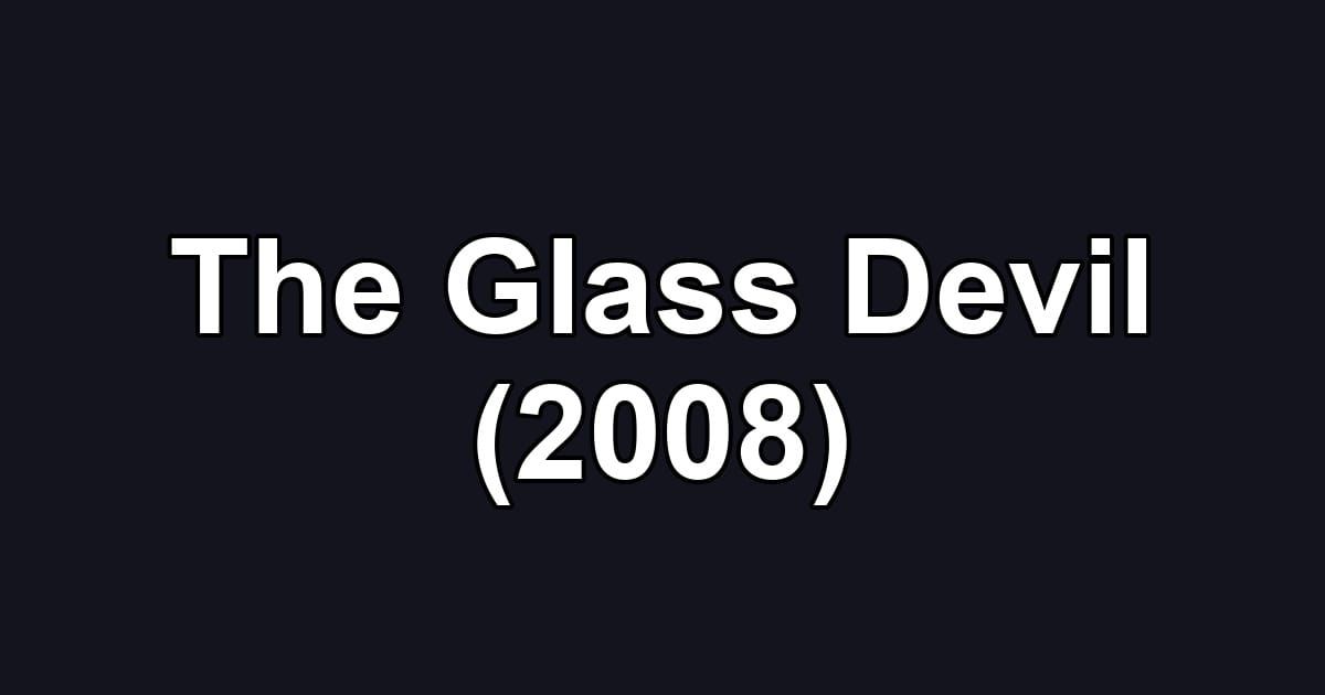 The Glass Devil (2008)