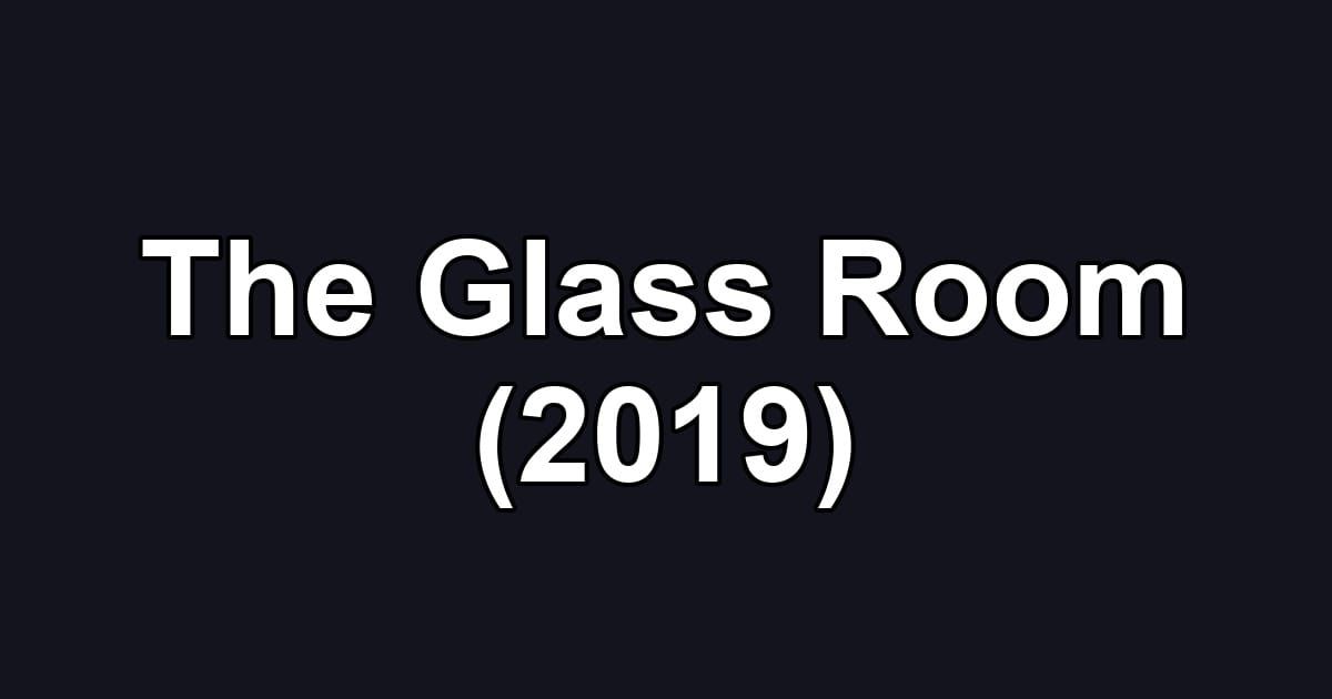 The Glass Room (2019)