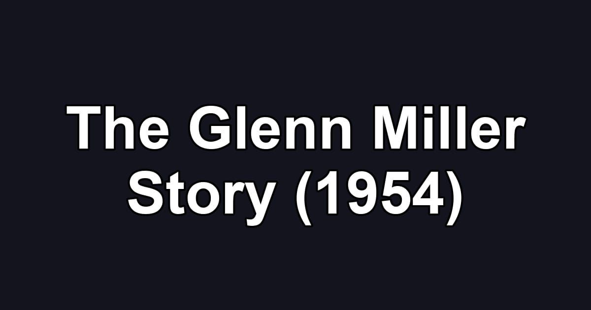 The Glenn Miller Story (1954)