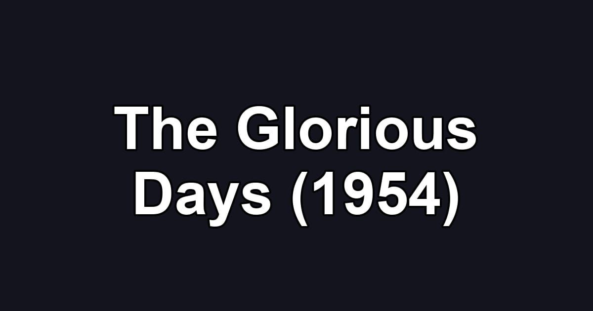 The Glorious Days (1954)