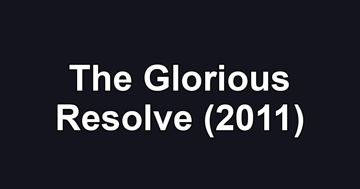 The Glorious Resolve (2011)