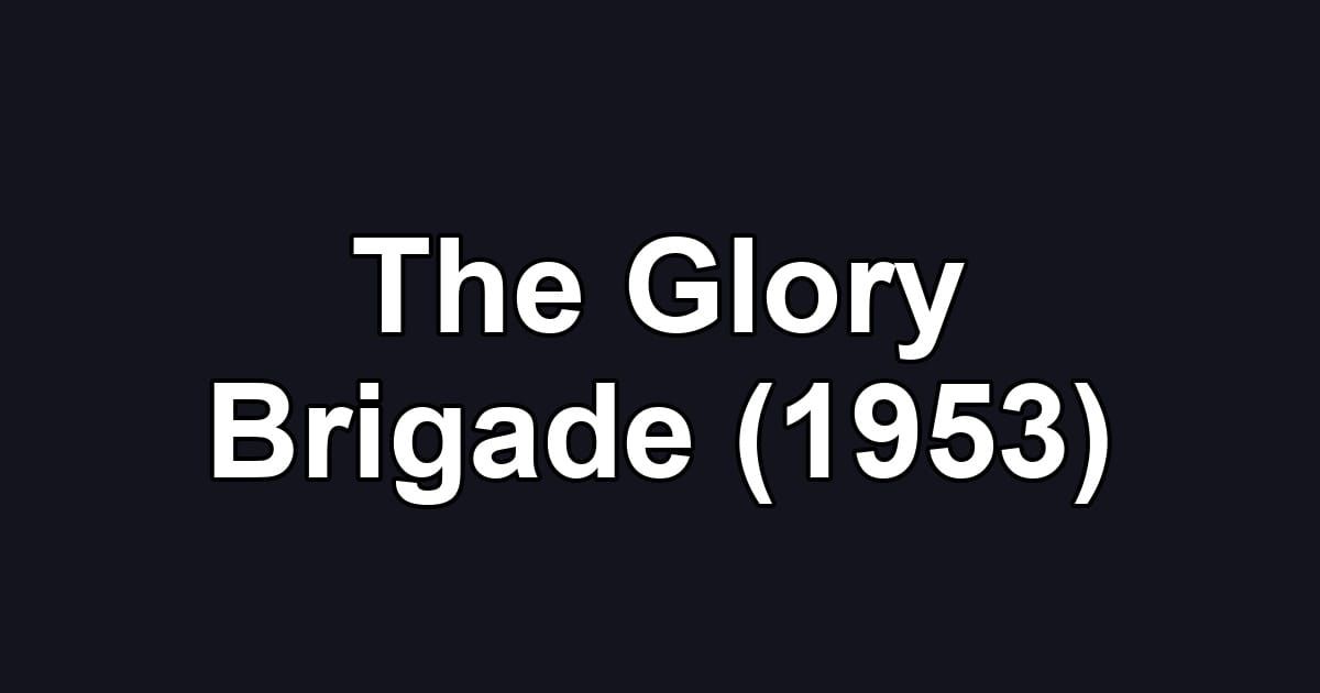 The Glory Brigade (1953)