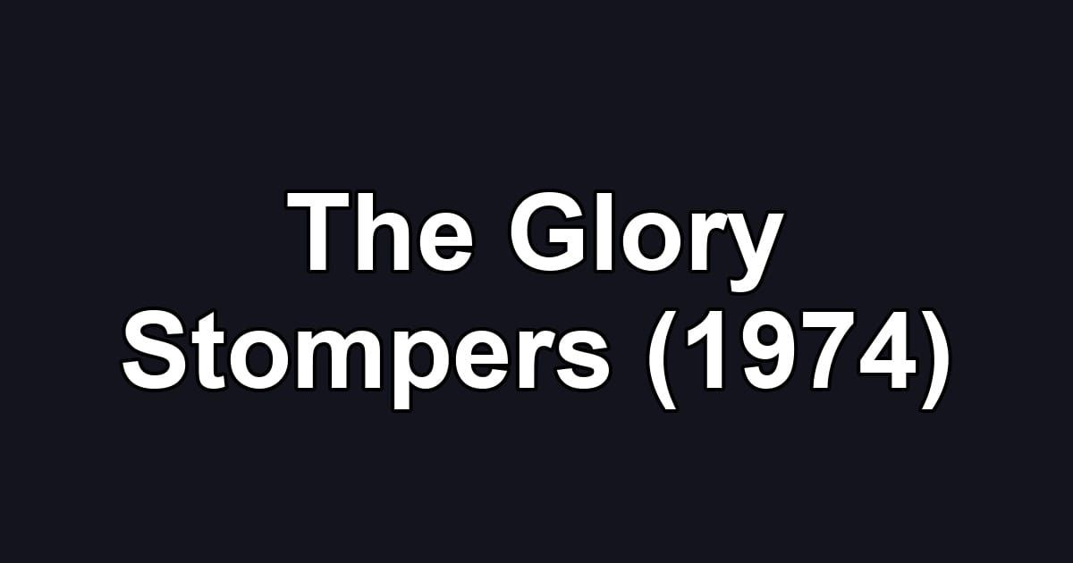 The Glory Stompers (1974)