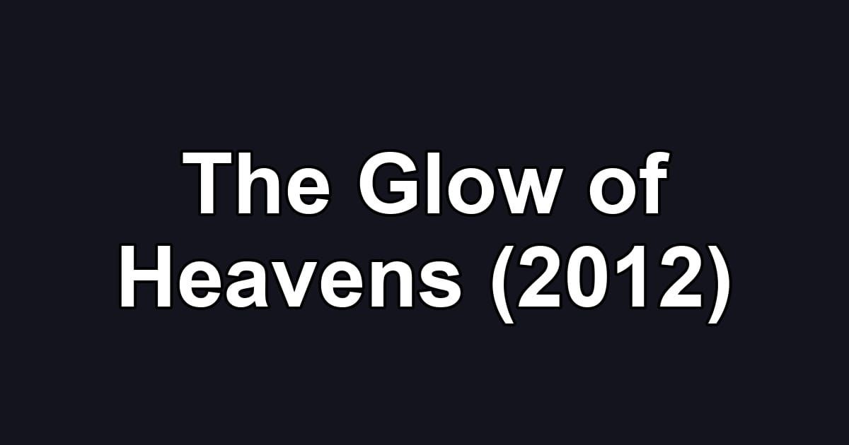The Glow of Heavens (2012)