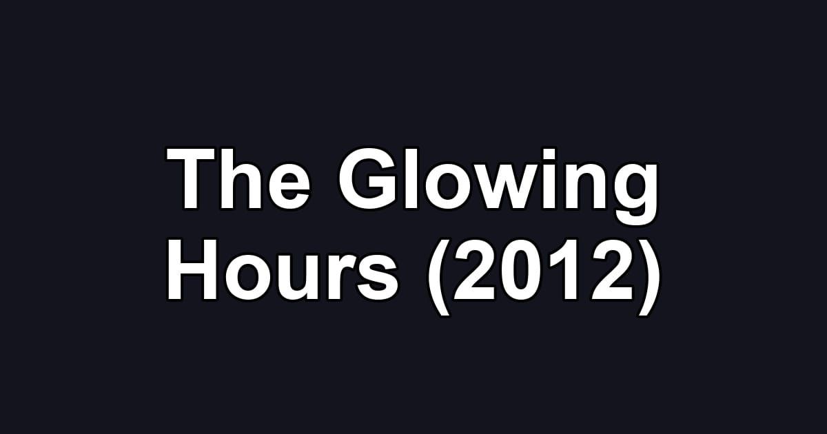 The Glowing Hours (2012)