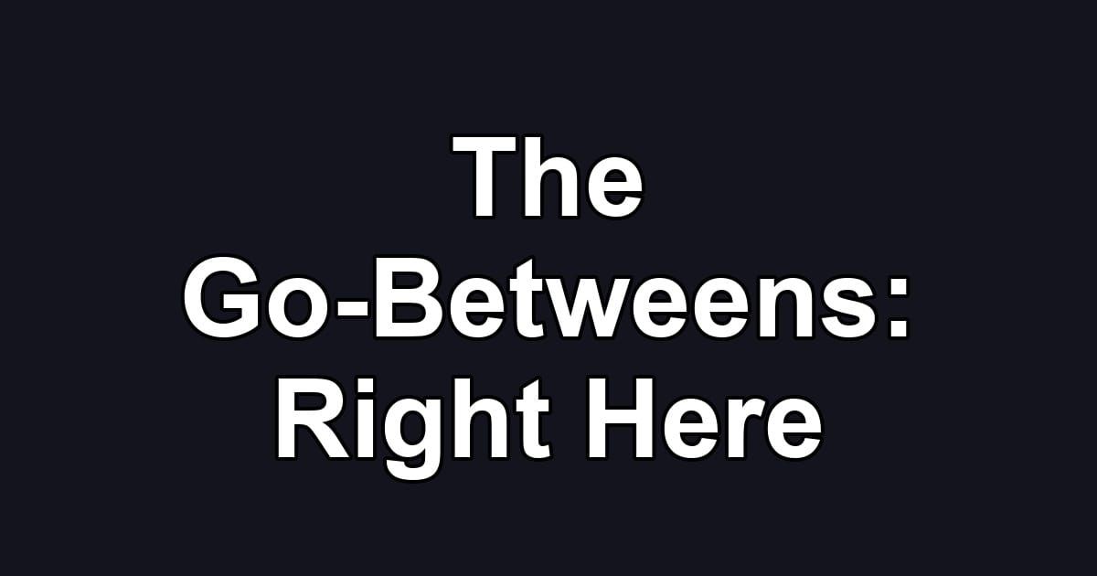 The Go-Betweens: Right Here