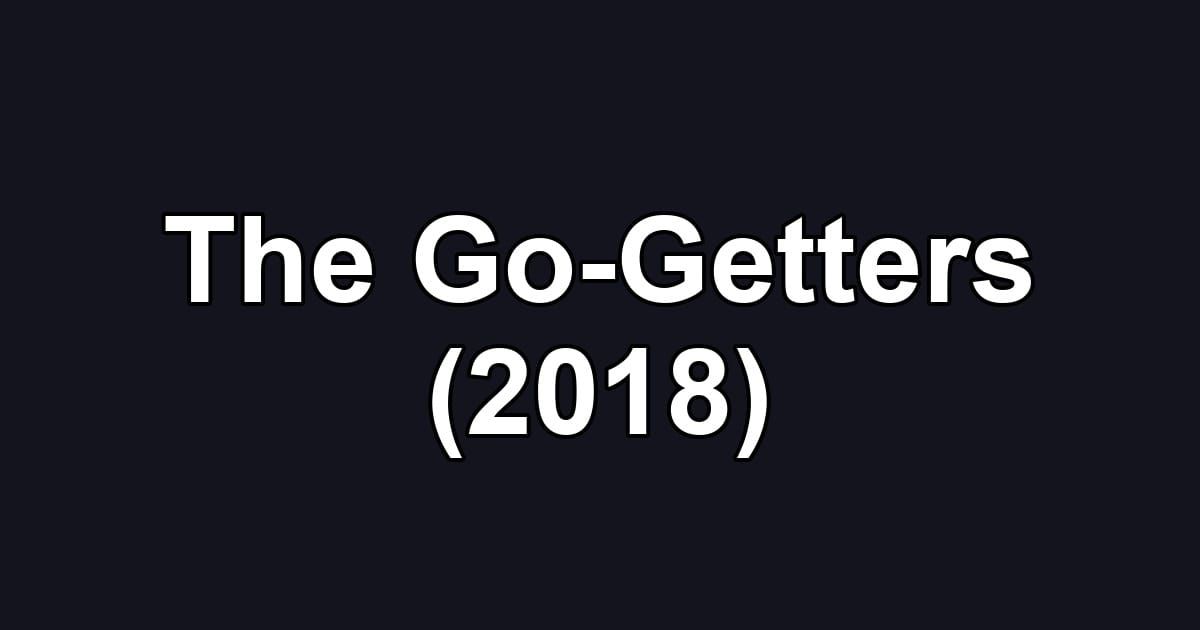 The Go-Getters (2018)