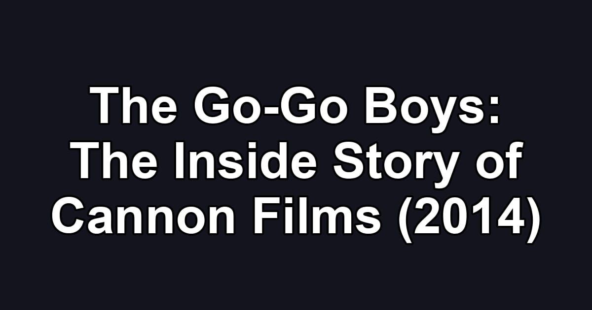 The Go-Go Boys: The Inside Story of Cannon Films (2014)