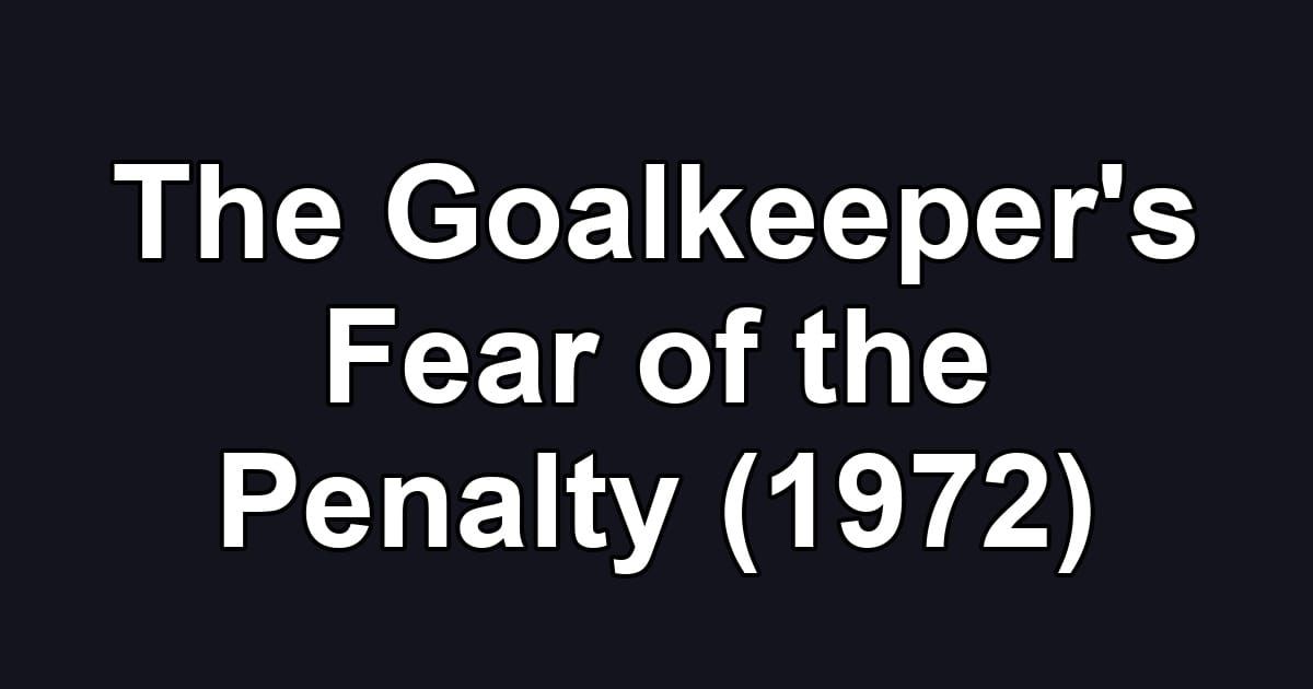 The Goalkeeper's Fear of the Penalty (1972)