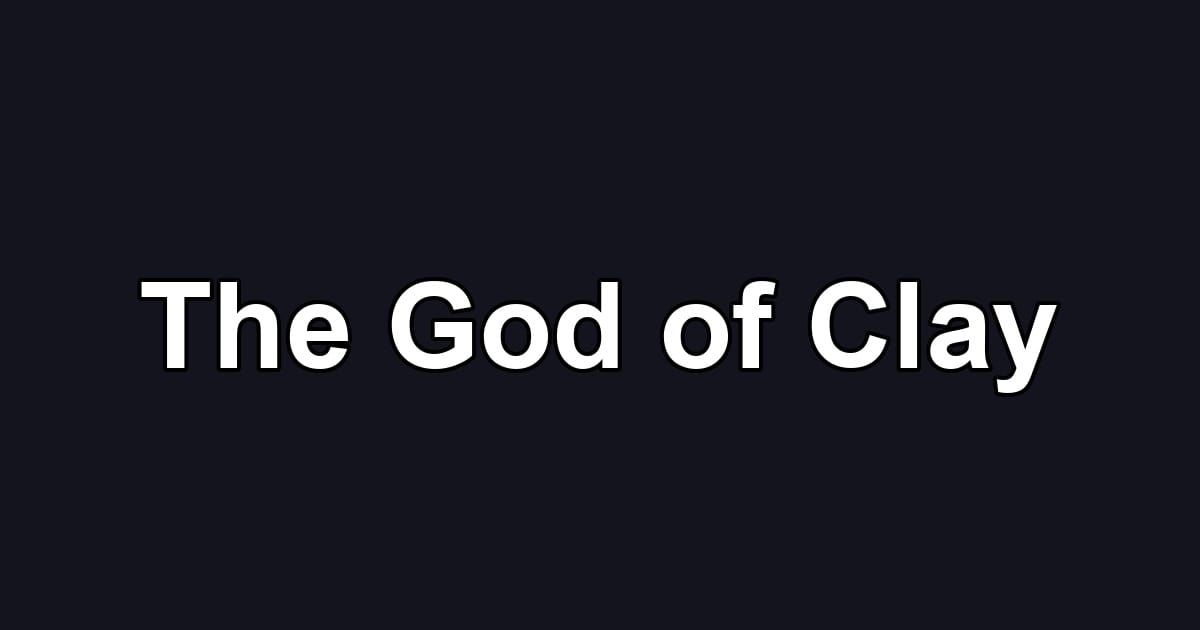 The God of Clay