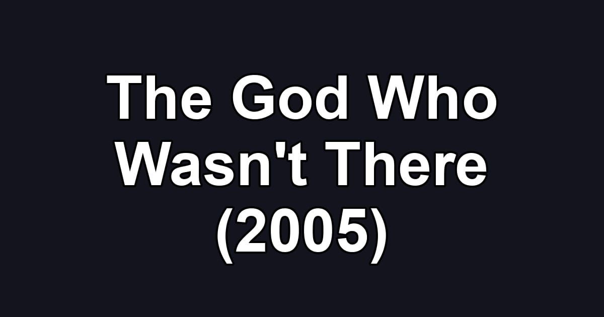 The God Who Wasn't There (2005)