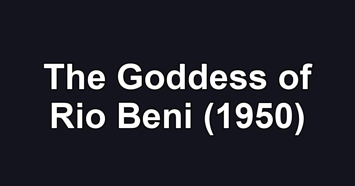 The Goddess of Rio Beni (1950)