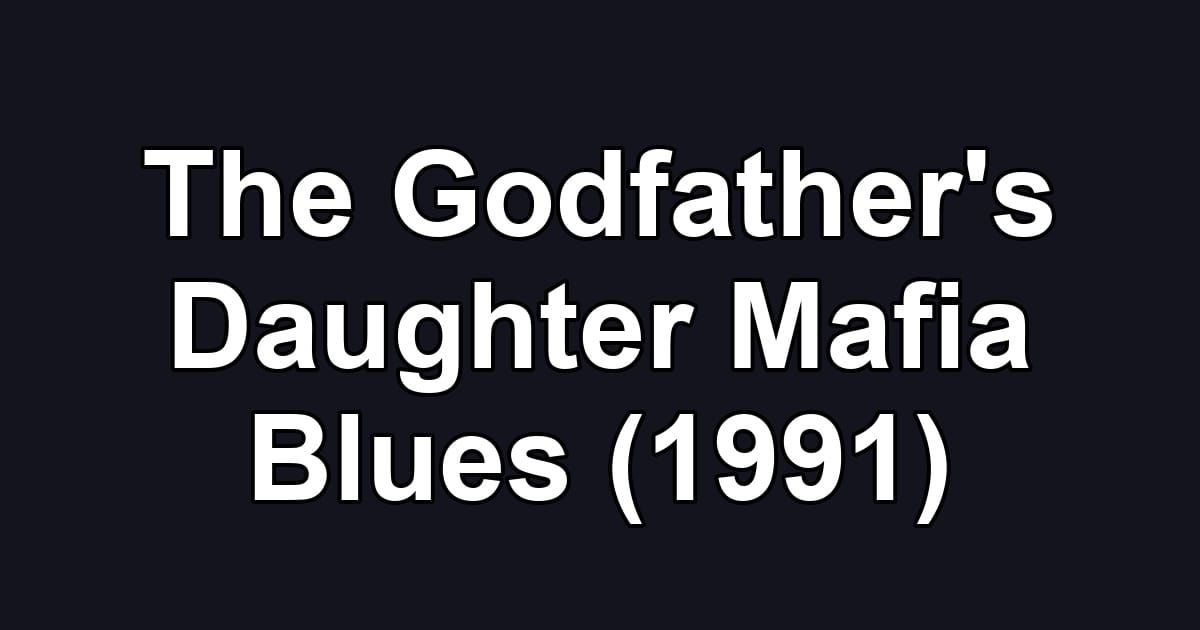 The Godfather's Daughter Mafia Blues (1991)